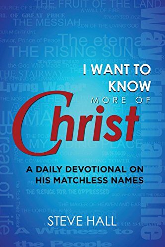 I Want to Know More of Christ A Daily Devotional on His Matchless Names [Paperback]