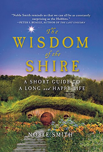 The Wisdom of the Shire A Short Guide to a Long and Happy Life [Hardcover]