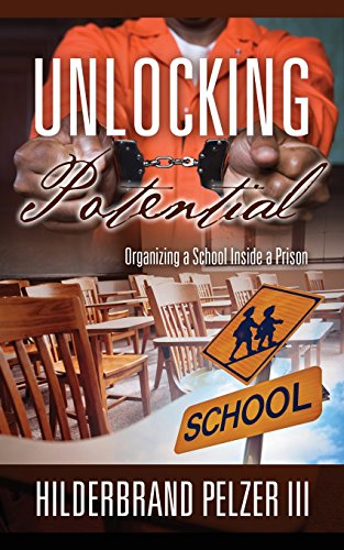 Unlocking Potential Organizing A School Inside A Prison [Paperback]