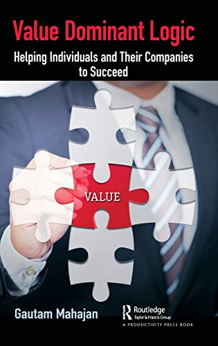 Value Dominant Logic Helping Individuals and Their Companies to Succeed [Hardcover]