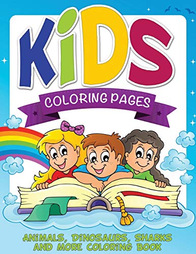 Kids Coloring Pages (Animals, Dinosaurs, Sharks and More Coloring Book) [Paperback]