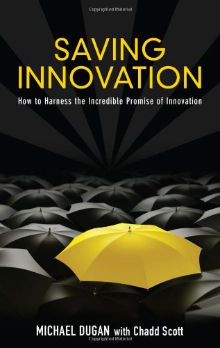 Saving Innovation How To Harness The Incredible Promise Of Innovation [Paperback]