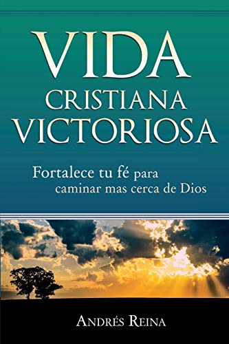 Vida Cristiana Victoriosa  Fortalece Tu Fe para Caminar Mas Cerca de Dios [Paperback]