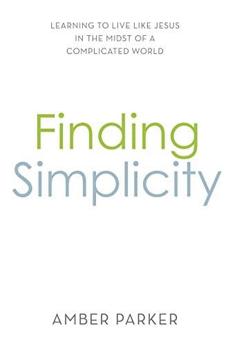 Finding Simplicity Learning to Live Like Jesus in the Midst of a Complicated Wo [Paperback]