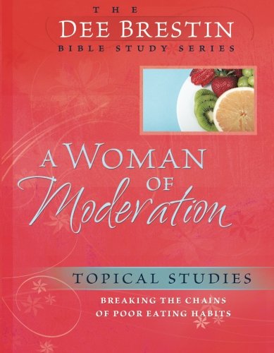 A Woman Of Moderation Breaking The Chains Of Poor Eating Habits (dee Brestin's  [Paperback]