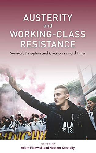 Austerity and Working-Class Resistance Survival, Disruption and Creation in Har [Hardcover]