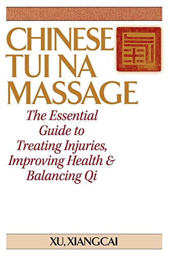 Chinese Tui Na Massage The Essential Guide to Treating Injuries, Improving Heal [Paperback]