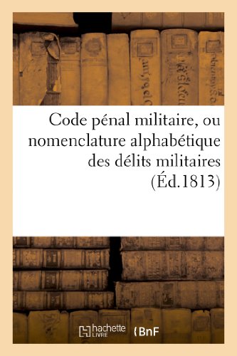 Code Penal Militaire, Ou Nomenclature Alphabetique des Delits Militaires, Suivi  [Paperback]