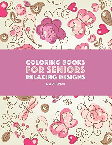 Coloring Books for Seniors Relaxing Designs  Zendoodle Birds, Butterflies, Flo [Paperback]