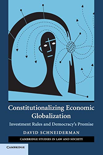 Constitutionalizing Economic Globalization Investment Rules and Democracy's Pro [Paperback]