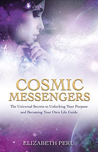 Cosmic Messengers The Universal Secrets to Unlocking Your Purpose and Becoming  [Paperback]
