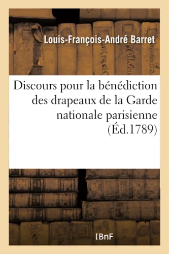 Discours Pour la Benediction des Drapeaux de la Garde Nationale Parisienne, Pron [Paperback]