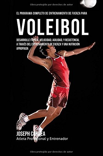 El Programa Completo De Entrenamiento De Fuerza Para Voleibol Desarrolle Fuerza [Paperback]