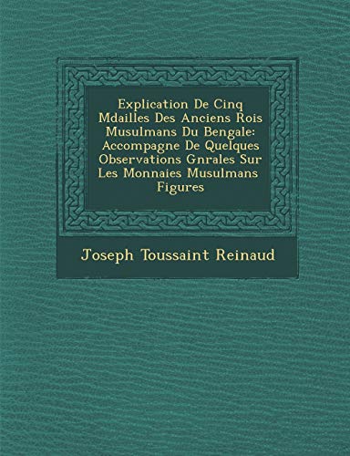 Explication de Cinq Mdailles des Anciens Rois Musulmans du Bengale  Accompagne  [Paperback]