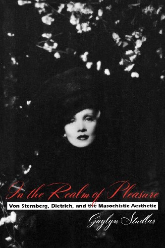 In the Realm of Pleasure Von Sternberg, Dietrich, and the Masochistic Aesthetic [Paperback]