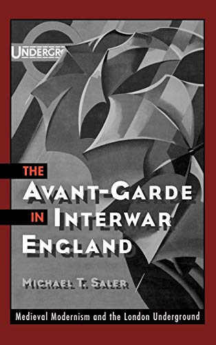 The Avant-Garde in Interwar England Medieval Modernism and the London Undergrou [Hardcover]