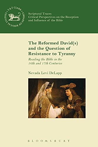 The Reformed David(s) and the Question of Resistance to Tyranny Reading the Bib [Paperback]