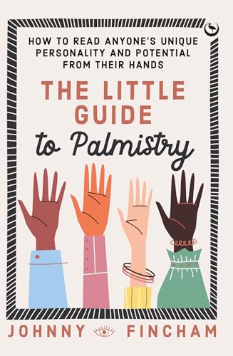 The Little Guide to Palmistry How toRead Anyone's Unique Personality and Poten [Hardcover]