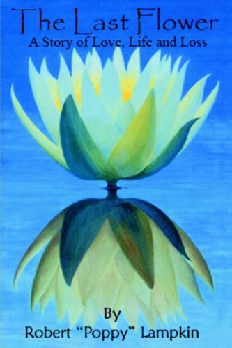 Last Flower  A Story of Love Life and Loss [Hardcover]