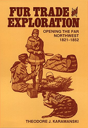 Fur Trade And Exploration Opening The Far Northwest, 18211852 [Paperback]