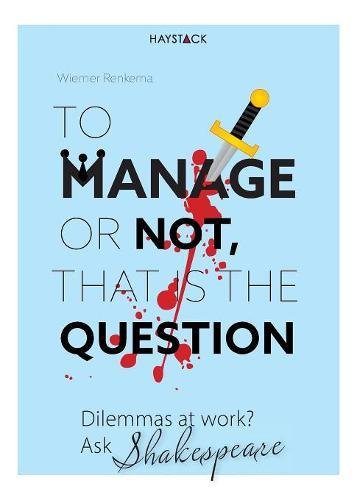 To Manage Or Not, That Is The Question Dilemmas At Work Ask Shakespeare [Paperback]