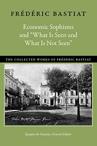 Economic Sophisms and What Is Seen and What Is Not Seen [Paperback]