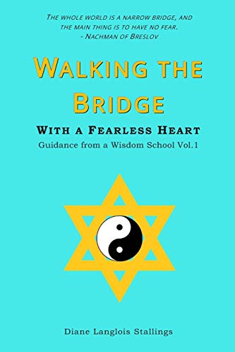 Walking the Bridge  With a Fearless Heart Guidance from a Wisdom School Vol. 1 [Paperback]