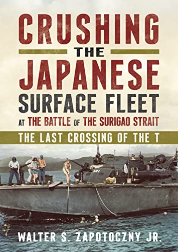 Crushing the Japanese Surface Fleet at the Battle of the Surigao Strait The Las [Hardcover]