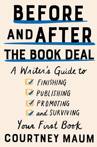 Before and After the Book Deal A Writer's Guide to Finishing, Publishing, Promo [Paperback]
