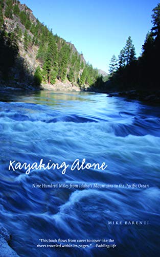 Kayaking Alone Nine Hundred Miles From Idaho's Mountains To The Pacific Ocean ( [Paperback]