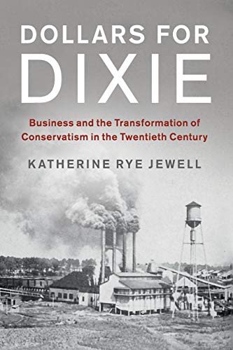 Dollars for Dixie Business and the Transformation of Conservatism in the Twenti [Paperback]
