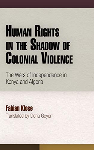 Human Rights in the Shadow of Colonial Violence The Wars of Independence in Ken [Hardcover]