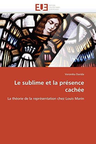 Le Sublime Et La Prsence Cache La Thorie De La Reprsentation Chez Louis Mar [Paperback]