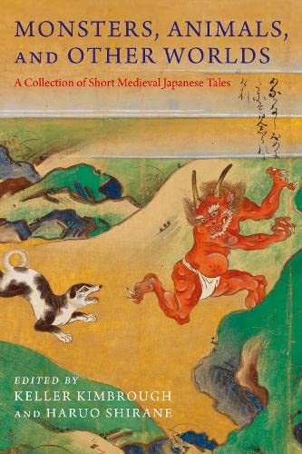 Monsters, Animals, and Other Worlds A Collection of Short Medieval Japanese Tal [Paperback]