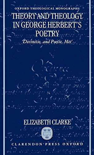 Theory and Theology in George Herbert's Poetry &quotDivinitie, and Poesie, Met [Hardcover]