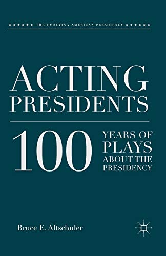 Acting Presidents 100 Years of Plays about the Presidency [Paperback]