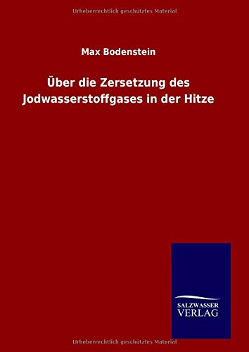 ber Die Zersetzung Des Jodwasserstoffgases In Der Hitze (german Edition) [Hardcover]