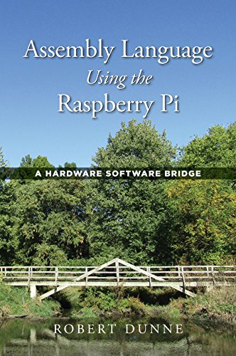 Assembly Language Using the Raspberry Pi  A Hardware Software Bridge [Hardcover]
