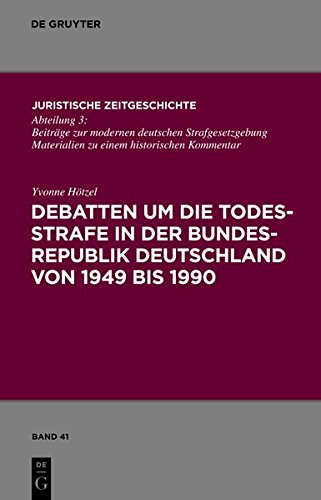 Debatten um die Todesstrafe in der Bundesrepublik Deutschland von 1949 Bis 1990 [Hardcover]