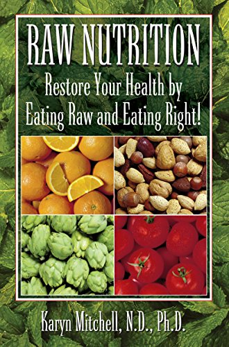 Raw Nutrition Restore Your Health by Eating Raw and Eating Right [Paperback]