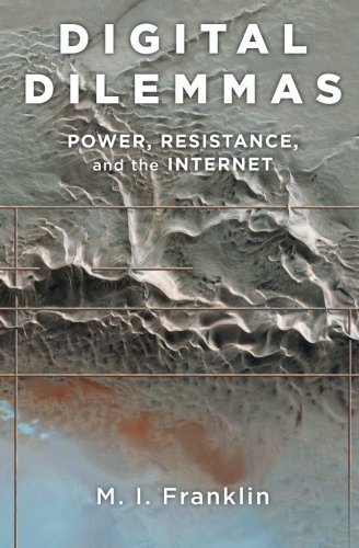 Digital Dilemmas Power, Resistance, and the Internet [Paperback]