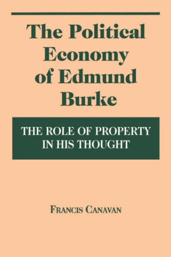 The Political Economy of Edmund Burke The Role of Property in His Thought [Paperback]