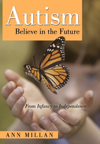 Autism-Believe In The Future From Infancy To Independence [Hardcover]