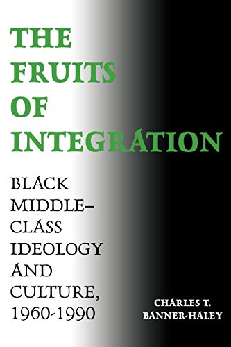 Fruits of Integration  Black Middle-Class Ideology and Culture, 1960-1990 [Paperback]