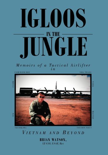 Igloos in the Jungle  Memoirs of a Tactical Airlifter in Vietnam and Beyond [Hardcover]