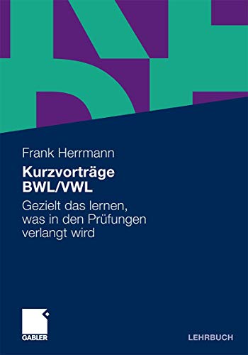 Kurzvortrge BWL/VWL Gezielt das lernen, was in den Prfungen verlangt wird [Paperback]