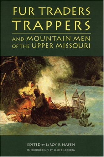 Fur Traders, Trappers, And Mountain Men Of The Upper Missouri [Paperback]