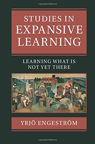 Studies in Expansive Learning Learning What Is Not Yet There [Hardcover]