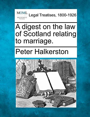 A Digest On The Law Of Scotland Relating To Marriage. [Paperback]