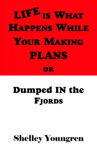 Life Is What Happens While Your Making Plans or Dumped in the Fjords [Paperback]